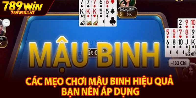 Mậu Binh 789win – Giá Trị Cũ Kết Hợp Công Nghệ Mới 4 Các mẹo chơi mậu binh hiệu quả bạn nên áp dụng