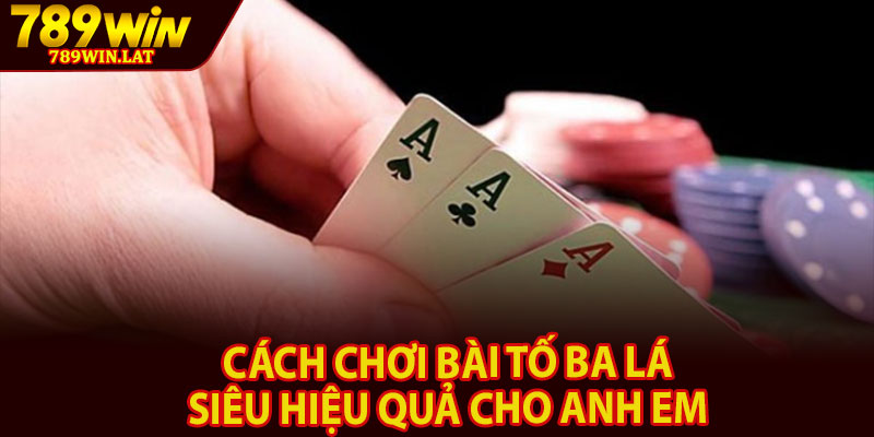 Cách Chơi Bài Tố Ba Lá – Mẹo Và Kinh Nghiệm 3 Cách chơi bài tố ba lá siêu hiệu quả cho anh em