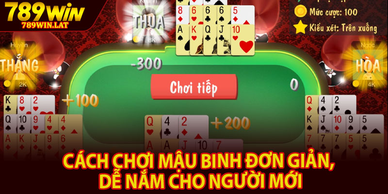 Mậu Binh 789win – Giá Trị Cũ Kết Hợp Công Nghệ Mới 3 Cách chơi mậu binh đơn giản, dễ nắm cho người mới