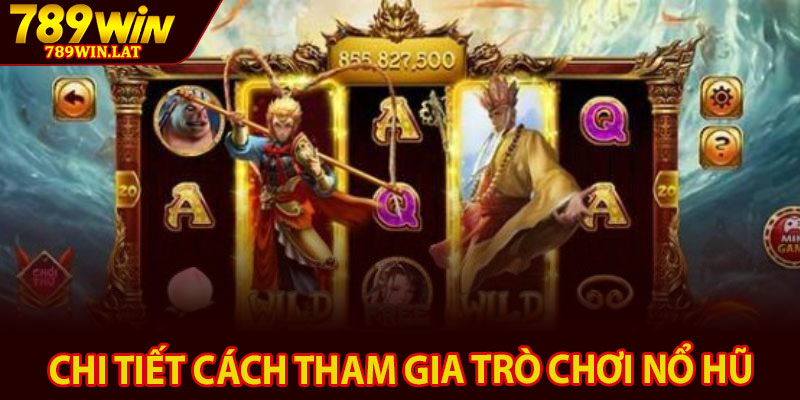 Tây Du Ký – Game Slot Nổ Hũ Được Yêu Thích 789win 4 Chi tiết cách tham gia trò chơi nổ hũ