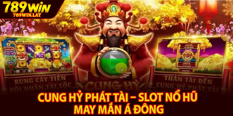 Cung Hỷ Phát Tài – Slot Nổ Hũ May Mắn Á Đông 3 Cung Hy Phat Tai – Slot No Hu May Man A Dong