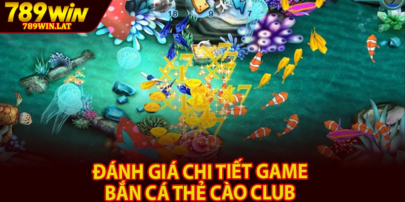 Bắn Cá Thẻ Cào Club – Game Giải Trí Hấp Dẫn Online 3 Đánh giá chi tiết game bắn cá thẻ cào Club