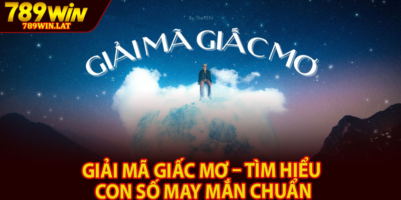 Giải Mã Giấc Mơ – Tìm Hiểu Con Số May Mắn Chuẩn 4 Giai Ma Giac Mo – Tim Hieu Con So May Man Chuan