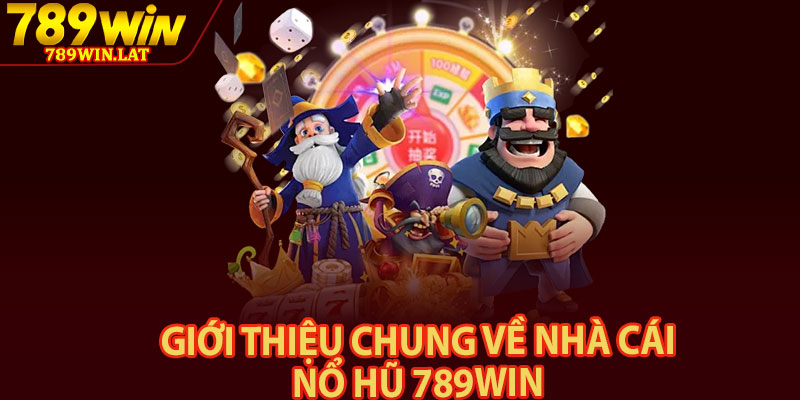 Nổ Hũ 789win – Game Thử Thách Vận May Làm Giàu 1 Giới thiệu chung về nhà cái nổ hũ 789win