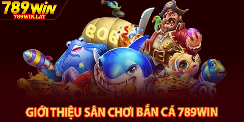 Bắn Cá 789win – Trải Nghiệm Bắn Cá Đổi Thưởng 2026 1 Giới thiệu sân chơi bắn cá 789win
