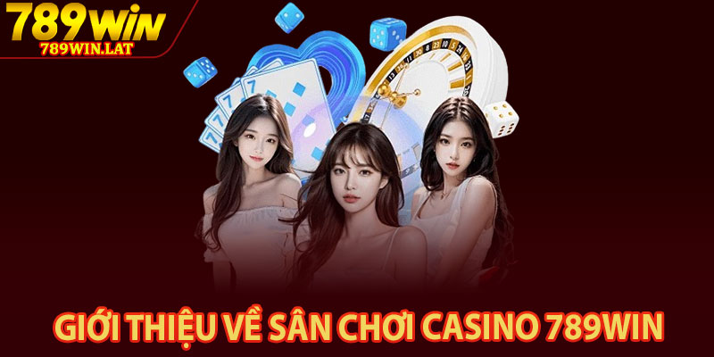 Casino 789win – Thế Giới Sòng Bạc Online Đẳng Cấp 1 Giới thiệu về sân chơi casino 789win