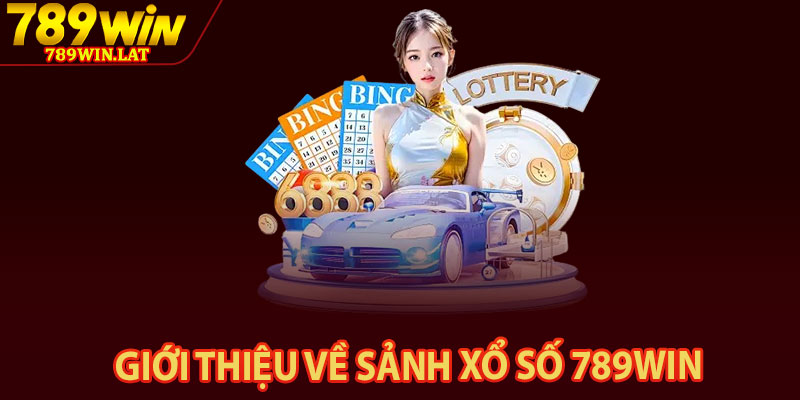 Xổ Số 789win – Nền Tảng Đánh Lô Đề Chuyên Nghiệp 1 Giới thiệu về sảnh xổ số 789win