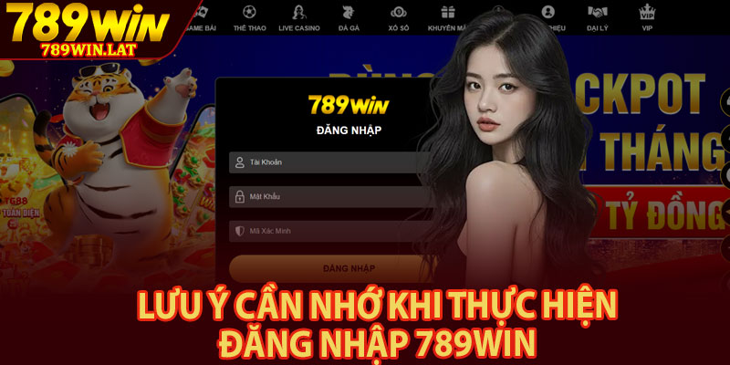 Đăng Nhập 789win – Bước Vào Thế Giới Giải Trí 4 Lưu ý cần nhớ khi thực hiện đăng nhập 789win