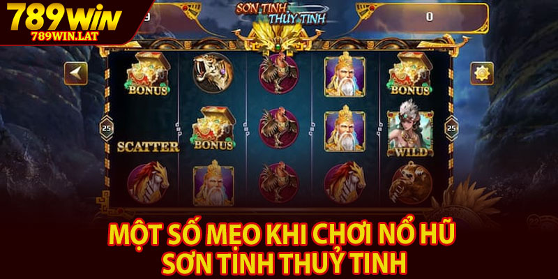 Sơn Tinh Thuỷ Tinh – Nổ Hũ Huyền Thoại Cực Hấp Dẫn 4 Một số mẹo khi chơi nổ hũ sơn tinh thuỷ tinh