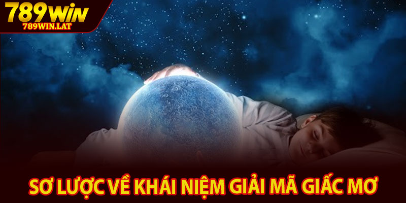 Giải Mã Giấc Mơ – Tìm Hiểu Con Số May Mắn Chuẩn 2 So luoc ve khai niem giai ma giac mo