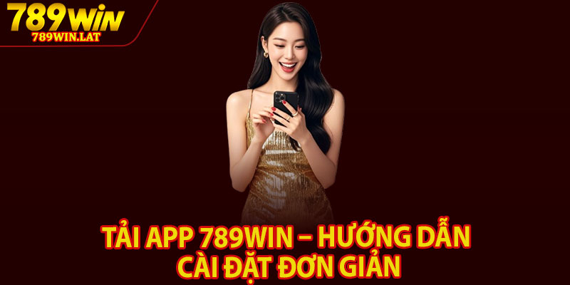Tải App 789win – Hướng Dẫn Cài Đặt Đơn Giản 1 Tai App 789win – Huong Dan Cai Dat Don Gian