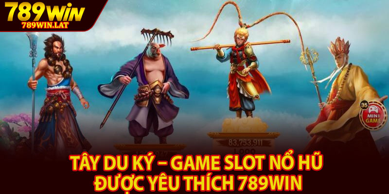 Tây Du Ký – Game Slot Nổ Hũ Được Yêu Thích 789win 1 Tay Du Ky – Game Slot No Hu Duoc Yeu Thich 789win