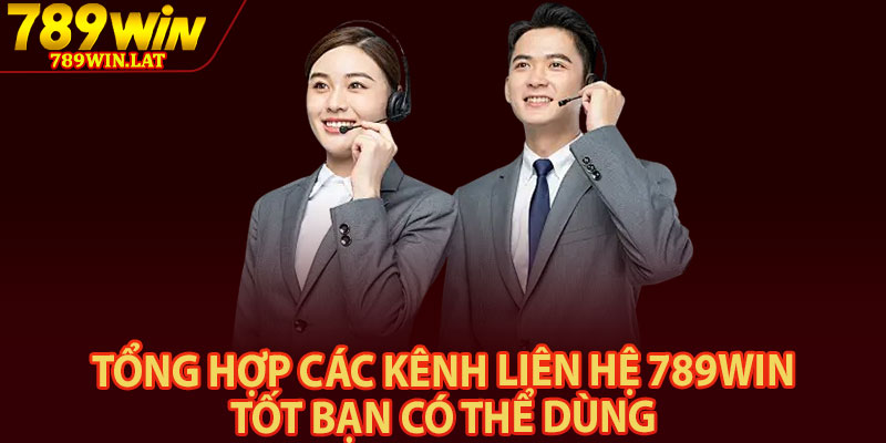 Liên Hệ 789win – Giải Quyết Vấn Đề Cho Người Chơi 2 Tổng hợp các kênh liên hệ 789win tốt bạn có thể dùng