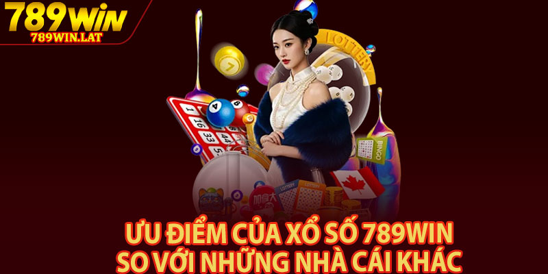 Xổ Số 789win – Nền Tảng Đánh Lô Đề Chuyên Nghiệp 3 Ưu điểm của xổ số 789win so với những nhà cái khác