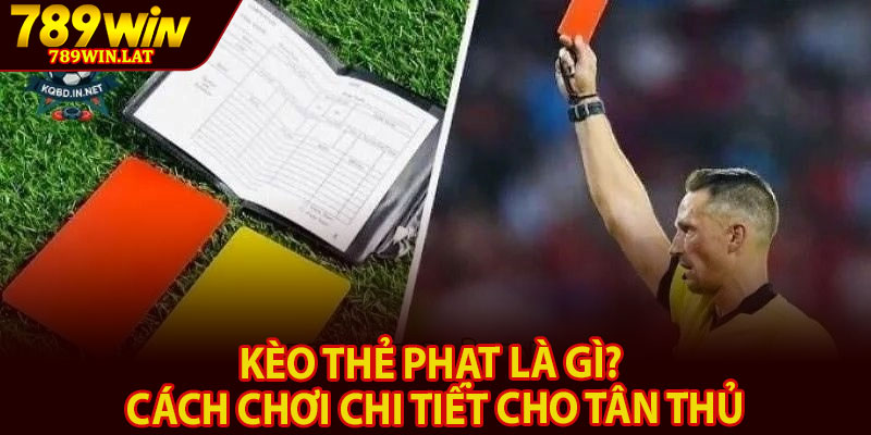 Kèo Thẻ Phạt Là Gì? Cách Chơi Chi Tiết Cho Tân Thủ 9 adas