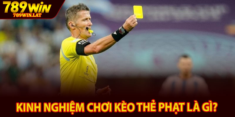Kèo Thẻ Phạt Là Gì? Cách Chơi Chi Tiết Cho Tân Thủ 4 Kinh nghiệm chơi kèo thẻ phạt là gì?