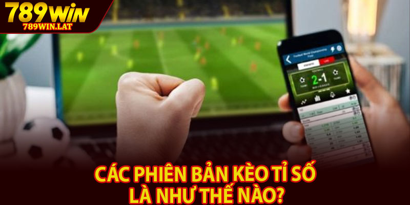 Kèo Tỉ Số Là Gì? Hướng Dẫn Toàn Diện Cho Newbie 3 Các phiên bản kèo tỉ số là như thế nào?Các phiên bản kèo tỉ số là như thế nào?