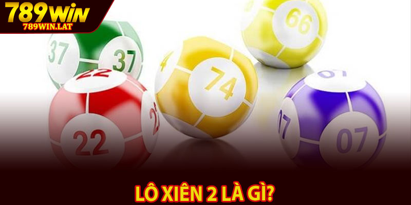 Lô Xiên 2 Là Gì? Mẹo Chơi Chuẩn Nhất Từ Cao Thủ 2 Lô xiên 2 là gì?