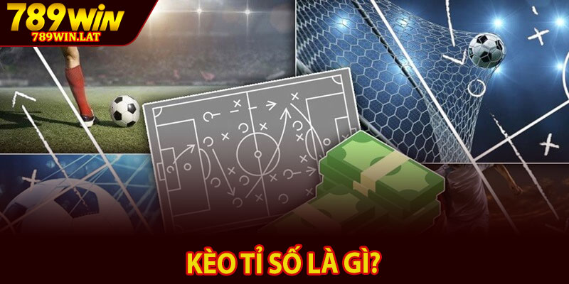 Kèo Tỉ Số Là Gì? Hướng Dẫn Toàn Diện Cho Newbie 2 Kèo tỉ số là gì?