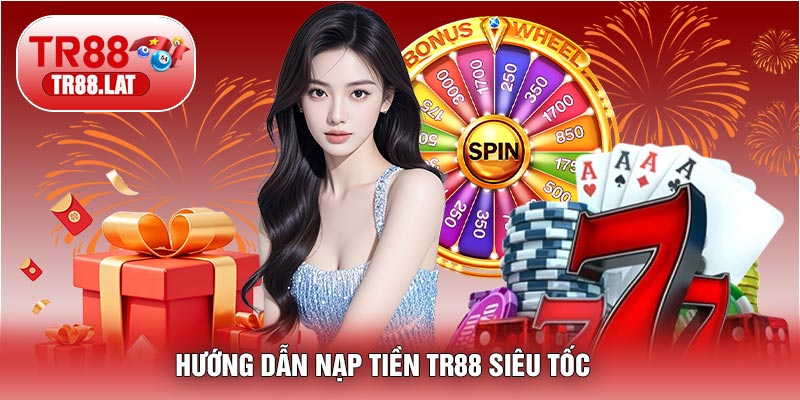 Hướng Dẫn Nạp Tiền TR88 Siêu Tốc – An Toàn, Nhận Bonus Khủng 2026 💰 1 Hướng Dẫn Nạp Tiền TR88 Siêu Tốc