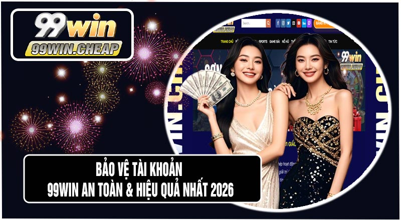 Bảo Vệ Tài Khoản 99WIN An Toàn & Hiệu Quả Nhất 2026 1 Bảo Vệ Tài Khoản 99WIN An Toàn & Hiệu Quả Nhất 2026