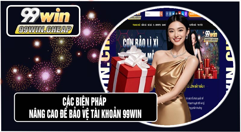 Bảo Vệ Tài Khoản 99WIN An Toàn & Hiệu Quả Nhất 2026 3 Các Biện Pháp Nâng Cao Để Bảo Vệ Tài Khoản 99WIN