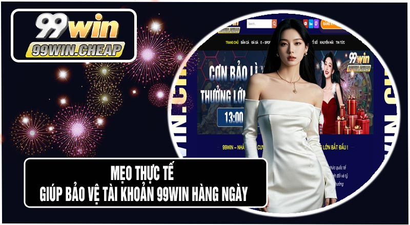 Bảo Vệ Tài Khoản 99WIN An Toàn & Hiệu Quả Nhất 2026 4 Mẹo Thực Tế Giúp Bảo Vệ Tài Khoản 99WIN Hàng Ngày